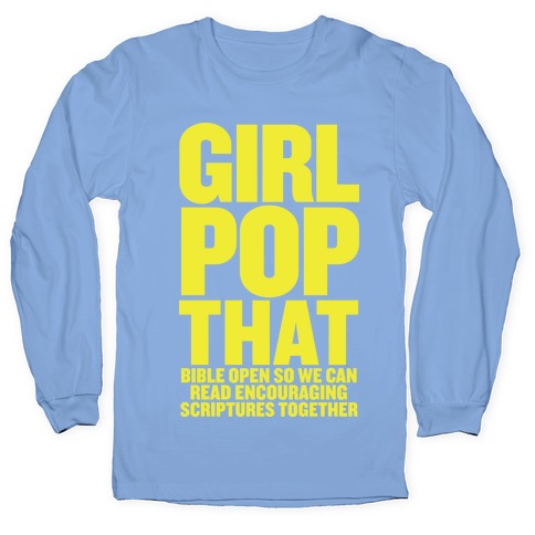 Girl Pop That (Bible Open) Longsleeve Tee